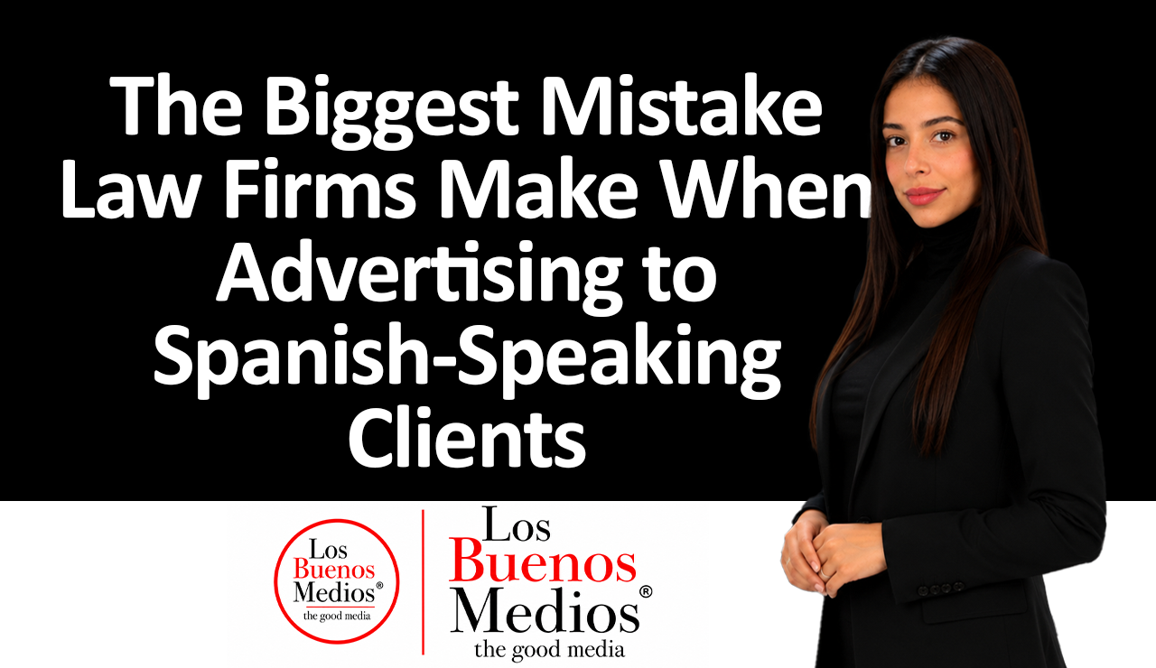 Los Buenos Medios - Mistake Law Firms Make When Advertising to Spanish-Speaking