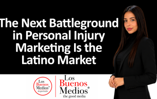 Los Buenos Medios - Personal Injury Marketing Is the Latino Market