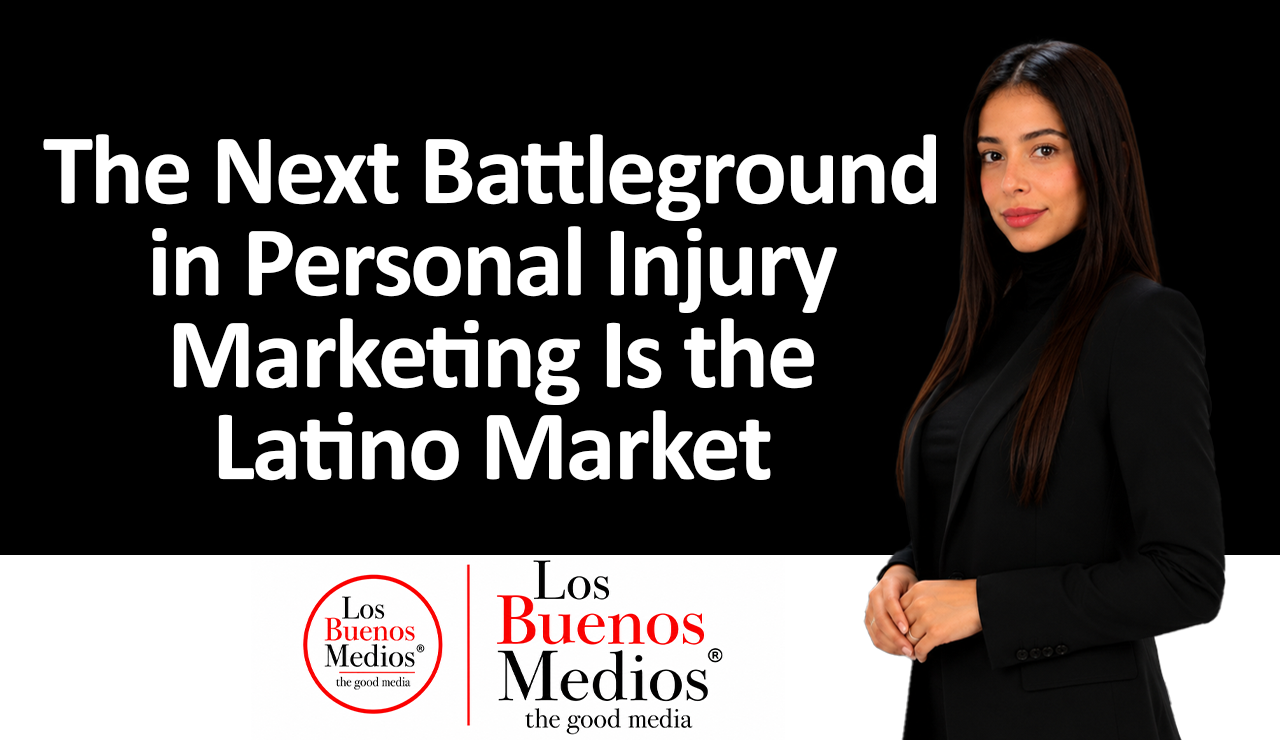Los Buenos Medios - Personal Injury Marketing Is the Latino Market